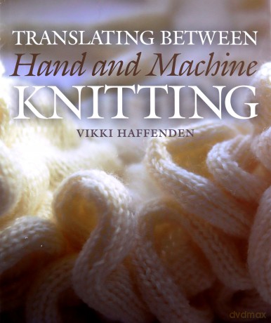 Translating Between Hand and Machine Knitting - Vikki Haffenden [KSIĄŻKA]