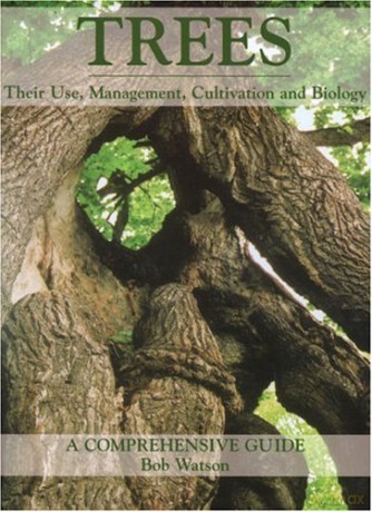 Trees: Their Use, Management, Cultivation and Biology - A Comprehensive Guide - Bob Watson [KSIĄŻKA]