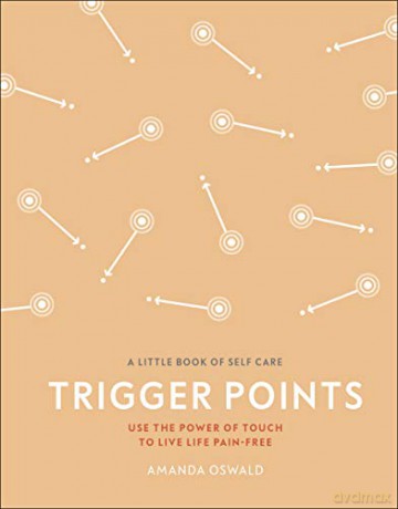 Trigger Points: Use the Power of Touch to Live Life Pain-Free (A Little Book of Self Care) - Amanda Oswald [KSIĄŻKA]