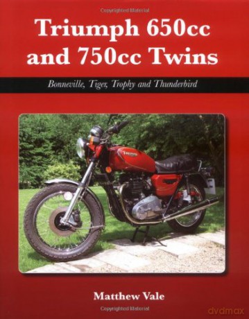 Triumph 650cc and 750cc Twins: Bonneville, Tiger, Trophy and Thunderbird - Matthew Vale [KSIĄŻKA]