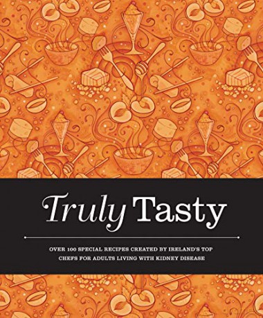 Truly Tasty: Over 100 Special Recipes Created by Irelands Top Chefs for Adults Living with Kidney Disease: Over 100 Special Recipes Created by Ireland's Top Chefs for People Living with Kidney Disease - Valerie Twomey [KSIĄŻKA]