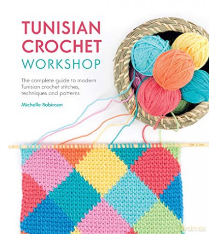 Tunisian Crochet Workshop: The complete guide to modern Tunisian crochet stitches, techniques and patterns - Michelle Robinson [KSIĄŻKA]