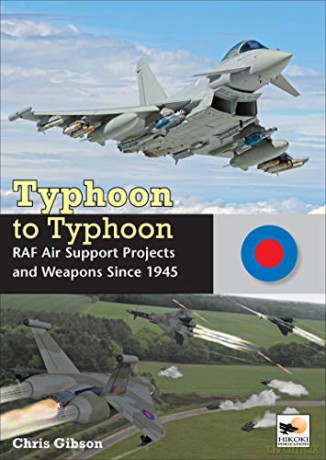 Typhoon to Typhoon: RAF Air Support Projects and Weapons Since 1945 - Chris Gibson [KSIĄŻKA]