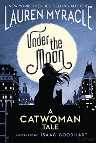 Under the Moon: A Catwoman Tale (DC Ink) - Lauren Myracle [KOMIKS]