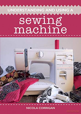 Understanding and Using A Sewing Machine - Nicola Corrigan [KSIĄŻKA]