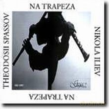 Theodosii Spassov, Nikola Iliev: NA TRAPEZA (At the Table) [CD]