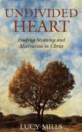Undivided Heart: Finding Meaning and Motivation in Christ - Lucy Mills [KSIĄŻKA]