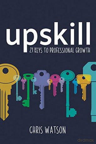 Upskill: 21 keys to professional growth - Chris Watson [KSIĄŻKA]