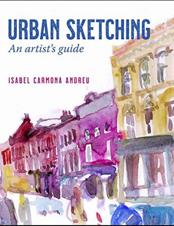 Urban Sketching: An artist's guide - Isabel Carmona Andreu [KSIĄŻKA]