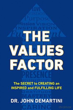 Values Factor: The Secret to Creating an Inspired and Fulfilling Life - John F. Demartini [KSIĄŻKA]