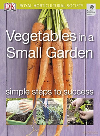 Vegetables in a Small Garden: Simple Steps to Success (RHS Simple Steps to Success) - Jo Whittingham [KSIĄŻKA]