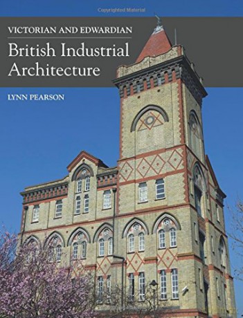 Victorian and Edwardian British Industrial Architecture - Lynn Pearson [KSIĄŻKA]