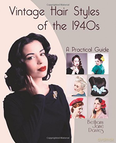 Vintage Hair Styles of the 1940s: A Practical Guide - Bethany Jane Davies [KSIĄŻKA]