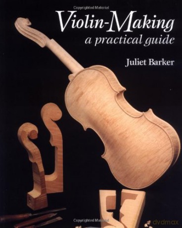 Violin Making: a Practical Guide - Juliet Barker [KSIĄŻKA]