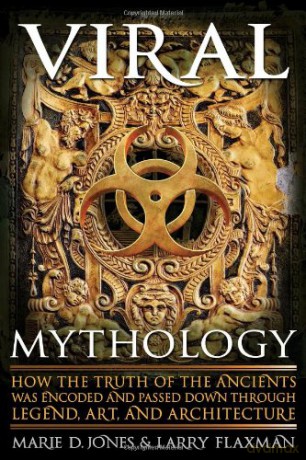 Viral Mythology: How the Truth of the Ancients Was Encoded and Passed Down Through Legend, Art, and Architecture - Marie D. Jones [KSIĄŻKA]