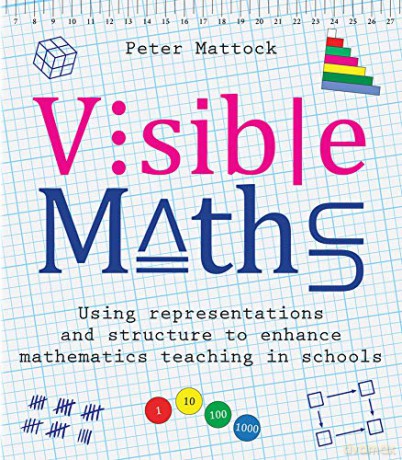 Visible Maths: Using representations and structure to enhance mathematics teaching in schools - Peter Mattock [KSIĄŻKA]
