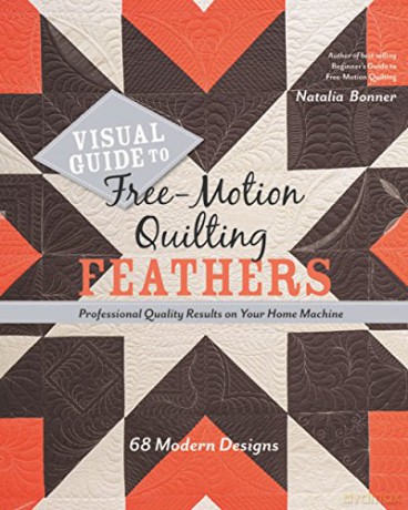 Visual Guide to Free-Motion Quilting Feathers: 68 Modern Designs - Professional Quality Results on Your Home Machine - Natalia Whiting Bonner [KSIĄŻKA]