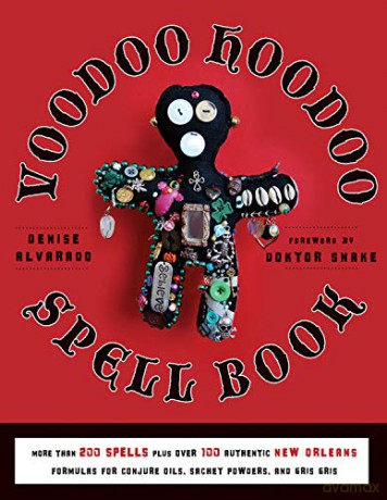Voodoo Hoodoo Spellbook: More Than 200 Spells Plus Over 100 Authentic New Orleans Formulas For Conjure Oils, Sachet Powders and Gris Gris - Denise Alvarado [KSIĄŻKA]