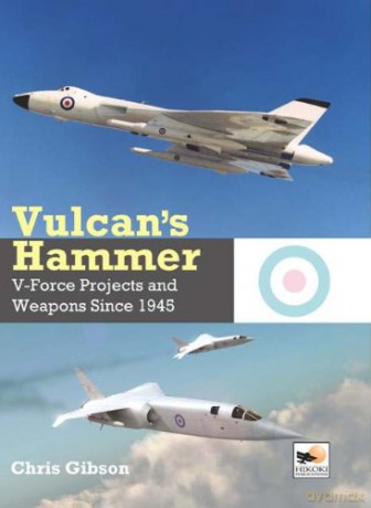 Vulcan's Hammer: V-Force Aircraft and Weapons Projects Since 1945 - Chris Gibson [KSIĄŻKA]