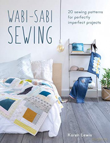 Wabi-Sabi Sewing: 20 sewing patterns for perfectly imperfect projects - Karen Lewis [KSIĄŻKA]