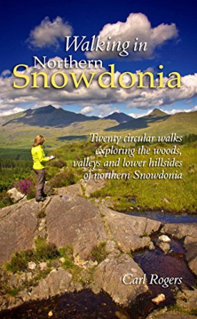 Walking in Northern Snowdonia - Twenty circular walks exploring the woods, valleys and lower hillsides of northern Snowdonia - Carl Rogers [KSIĄŻKA]