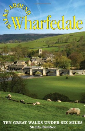Walks Around Wharfedale: Ten Great Walks Under Six Miles - Sheila Bowker [KSIĄŻKA]