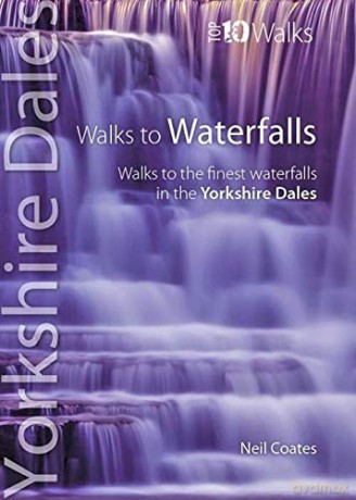 Walks to Waterfalls: Walks to the Best Waterfalls in the Yorkshire Dales (Yorkshire Dales: Top 10 Walks) - Neil Coates [KSIĄŻKA]