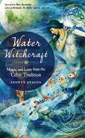 Water Witchcraft: Magic and Lore from the Celtic Tradition - Annwyn Avalon [KSIĄŻKA]