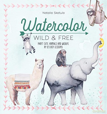 Watercolor Wild and Free: Paint cute animals and wildlife in 12 easy lessons - Natalia Skatula [KSIĄŻKA]