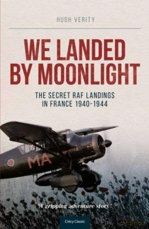 We Landed by Moonlight: Secret RAF Landings in France, 1940-1944 - Hugh Verity [KSIĄŻKA]