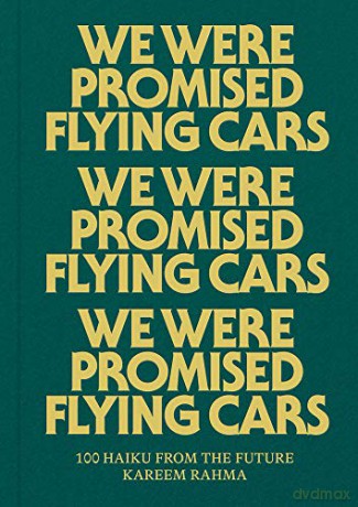 We Were Promised Flying Cars: 100 Haiku from the Future (PIONEER WORKS P) - Kareem Rahma [KSIĄŻKA]