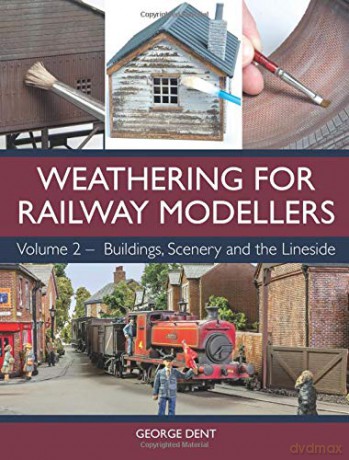 Weathering for Railway Modellers: Volume 2 - Buildings, Scenery and the Lineside - George Dent [KSIĄŻKA]