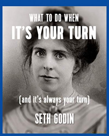 What to do when it's your turn (and it's always your turn) - Seth Godin [KSIĄŻKA]