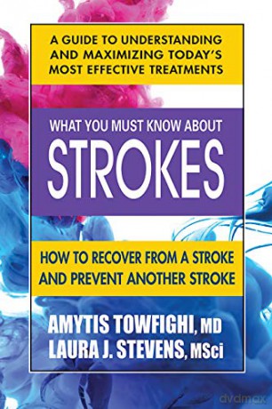 What You Must Know about Strokes: How to Recover from a Stroke and Prevent Another Stroke - Amytis Towfighi MD [KSIĄŻKA]