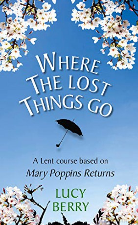 Where the Lost Things Go: A Lent course based on Mary Poppins Returns - Lucy Berry [KSIĄŻKA]