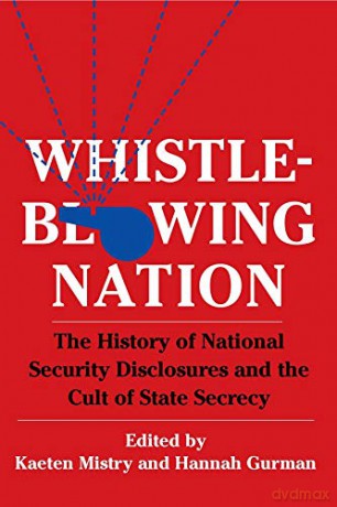 Whistleblowing Nation: The History of National Security Disclosures and the Cult of State Secrecy - Kaeten Mistry [KSIĄŻKA]