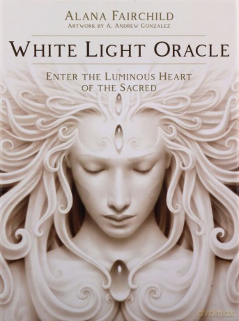 White Light Oracle: Enter the Luminous Heart of the Sacred - Alana Fairchild [KSIĄŻKA]