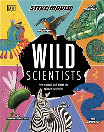 Wild Scientists: How animals and plants use science to survive - Steve Mould [KSIĄŻKA]