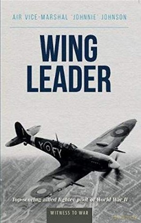 Wing Leader: Top-Scoring Allied Fighter Pilot of World War II - Air Vice Marshall 'Jonnie' Johnson [KSIĄŻKA]