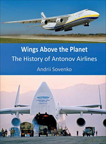 Wings Above the Planet: The History of Antonov Airlines - Andrii Sovenko [KSIĄŻKA]