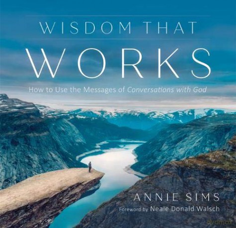 Wisdom That Works: How to Use the Messages of Conversations with God - Annie Sims [KSIĄŻKA]