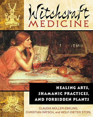 Witchcraft Medicine: Healing Arts Shamanic Practices and Forbidden Plants - Claudia Muller-Ebeling [KSIĄŻKA]
