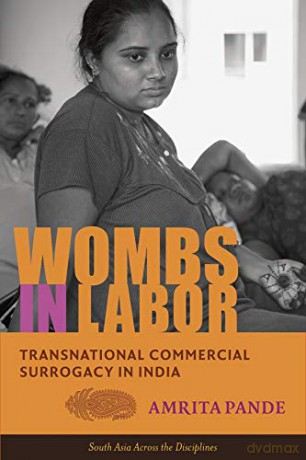 Wombs in Labor: Transnational Commercial Surrogacy in India (South Asia Across the Disciplines) - Amrita Pande [KSIĄŻKA]