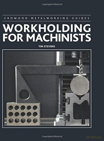 Workholding for Machinists (Crowood Metalworking Guides) - Tim Stevens [KSIĄŻKA]