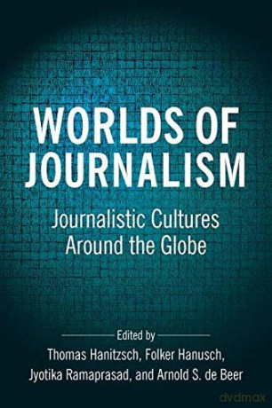 Worlds of Journalism: Journalistic Cultures Around the Globe (Reuters Institute Global Journalism Series) - Thomas Hanitzsch [KSIĄŻKA]
