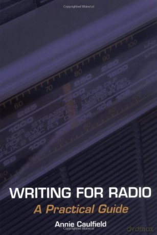 Writing for Radio: A Practical Guide - Annie Caulfield [KSIĄŻKA]