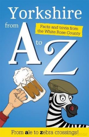 Yorkshire from A to Z: Facts and Trivia from God's Own Country - Adrian Braddy [KSIĄŻKA]