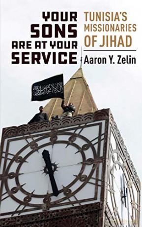 Your Sons Are at Your Service: Tunisia's Missionaries of Jihad (Columbia Studies in Terrorism and Irregular Warfare) - Aaron Y. Zelin [KSIĄŻKA]
