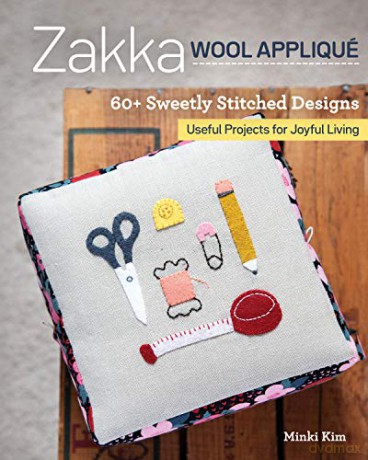 Zakka Wool Appliqué: 60+ sweetly stitched designs, useful projects for joyful living - Minki Kim [KSIĄŻKA]