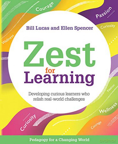 Zest For Learning: Developing curious learners who relish real-world challenges (Pedagogy for a Changing World series) - Bill Lucas [KSIĄŻKA]